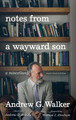 Notes from a Wayward Son: A Miscellany. Second, Expanded Edition by Andrew G Walker 9781532672866