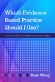 Which Evidence-Based Practice Should I Use?: A Social Worker's Handbook for Decision Making by Rose Wong 9781793514790