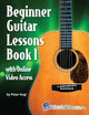 Beginner Guitar Lessons Book 1 with Online Video Access by Peter Vogl 9781940301693
