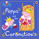 Peppa Pig: Peppa and the Coronation by Peppa Pig