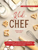 Kid Chef: Young Chef Cookbook - The Complete Baking Book for Kids Who Love to Bake and Eat. Funny and Healthy Recipes to Prepare with Parents and Share with Friends (Baking Class for every age) by Junior Health Institute 9781914185069