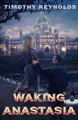 Waking Anastasia by Timothy Reynolds 9781928025559