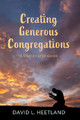 Creating Generous Congregations by David L Heetland 9781725259874