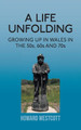 A Life Unfolding: Growing Up in Wales in the 50s, 60s and 70s by Howard Westcott 9781803690100
