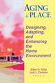 Aging in Place: Designing, Adapting, and Enhancing the Home Environment by Ellen D. Taira