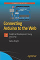 Connecting Arduino to the Web: Front End Development Using JavaScript by Indira Knight 9781484234792