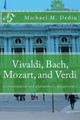 Vivaldi, Bach, Mozart, and Verdi: A chronological and photographic documentary by Michael M Dediu 9781939757685