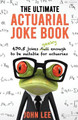 The Ultimate Actuarial Joke Book: 670.5 Jokes Geeky Enough to be Suitable for Actuaries by John Lee 9781912045112