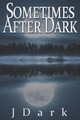 Sometimes After Dark by J Dark 9781949139372