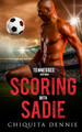 Scoring with Sadie: A Fake Dating, Enemies to Lovers Sports Romance by Chiquita Dennie 9781955233446