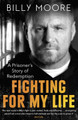 Fighting for My Life: A Prisoner's Story of Redemption by Billy Moore