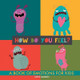 How do you feel?: A book of emotions for kids. Help kids recognize emotions and express feelings. Book of feelings. Emotional intelligence on kids by Grete Garrido 9789189848634