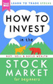 How to Invest in the Stock Market for Beginners: Learn to Trade Stocks. Buy, Sell & Build Wealth! by Teach Me! 9781990472022