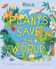 Plants Save the World Annabel Savery 9781526317902