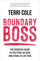 Boundary Boss: The Essential Guide to Talk True, Be Seen, and (Finally) Live Free by Terri Cole