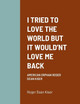 I Tried to Love the World But It Would'nt Love Me Back: American Orphan Roger Dean Kiser by Roger Kiser 9781387629022