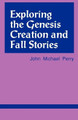 Exploring the Genesis Creation & Fall Stories by John Michael Perry 9781556125539