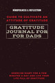 Gratitude Journal for Dads Guide to cultivate an Attitude of Gratitude Mindfulness & Reflection Exercise Diary for a Few Minutes a Day and Live Your Life Full Of Gratitude by Adil Daisy 9782790656315
