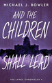 And The Children Shall Lead by Michael J Bowler 9798986224152