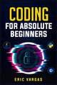 Coding for Absolute Beginners: How to Keep Your Data Safe from Hackers by Mastering the Basic Functions of Python, Java, and C++ (2022 Guide for Newbies) by Eric Vargas 9783986538996