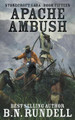 Apache Ambush by B N Rundell 9781647345587