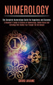 Numerology: A Beginner's Guide to Science of Numerology, Zodiac Signs and Astrology That Guides You Through the Horoscope (The Complete Numerology Guide for Happiness and Success) by David Javane 9781989990384