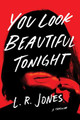 You Look Beautiful Tonight: A Thriller by L. R. Jones