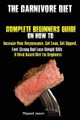 The Carnivore Diet: Complete Beginners Guide On How To Increase Your Performance, Get Lean, Get Ripped, Feel Strong And Lose Weight With A Meat Based Diet by Jason Ripped 9781951737160