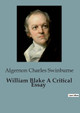 William Blake A Critical Essay by Algernon Charles Swinburne 9791041825196