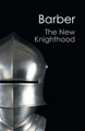 The New Knighthood: A History of the Order of the Temple by Malcolm Barber