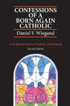 Confessions of a Born-Again Catholic: A Scriptural Look at Catholic Christianity by Daniel F Wiegand 9781737647904