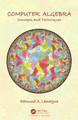 Computer Algebra: Concepts and Techniques Edmund A. Lamagna 9781138093140