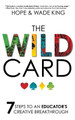 The Wild Card: 7 Steps to an Educator's Creative Breakthrough by Wade King 9781946444752