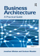 Business Architecture: A Practical Guide Jonathan Whelan 9781138247314