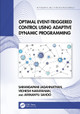 Optimal Event-Triggered Control Using Adaptive Dynamic Programming by Sarangapani Jagannathan 9781032468655
