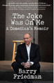 The Joke Was On Me: A Comedian's Memoir by Barry Friedman 9781954871038