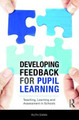 Developing Feedback for Pupil Learning: Teaching, Learning and Assessment in Schools Ruth Dann (UCL Institute of Education, UK) 9781138681026