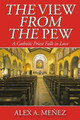 The View from the Pew: A Catholic Priest Falls in Love by Alex A Menez 9781098041755