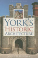 York's Historic Architecture by Scott D. Butcher 9781596295032