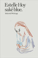 Estelle Hoy - sake blue. Selected Writings by Estelle Hoy 9782492650147