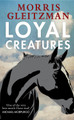 Loyal Creatures by Morris Gleitzman