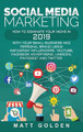 Social Media Marketing: How to Dominate Your Niche in 2019 with Your Small Business and Personal Brand Using Instagram Influencers, YouTube, Facebook Advertising, LinkedIn, Pinterest, and Twitter by Matt Golden 9781647481674