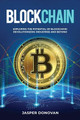 Blockchain: Exploring the Potential of Blockchain: Revolutionizing Industries and Beyond by Jasper Donovan 9798868941795