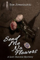 Lori Daniels Mystery: Send Me No Flowers by Tom Preschutti 9781684336616
