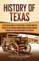 History of Texas: A Captivating Guide to Texas History, Starting from the Arrival of the Spanish Conquistadors in North America through the Texas Revolution to the Present by Captivating History 9781647487447