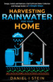 Harvesting Rainwater for Your Home: Design, Install, and Maintain a Self-Sufficient Water Collection and Storage System in 5 Simple Steps for DIY beginner preppers, homesteaders, and environmentalists by Daniel I Stein 9781738684649
