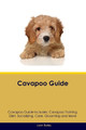 Cavapoo Guide Cavapoo Guide Includes: Cavapoo Training, Diet, Socializing, Care, Grooming, and More by Liam Bailey 9781395861438