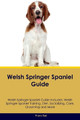 Welsh Springer Spaniel Guide Welsh Springer Spaniel Guide Includes: Welsh Springer Spaniel Training, Diet, Socializing, Care, Grooming, and More by Frank Ball 9781395863074