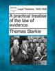 A Practical Treatise of the Law of Evidence. by Thomas Starkie 9781240038954