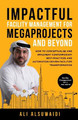 Impactful Facility Management For Megaprojects and Beyond: How to Conceptualise and Implement Contemporary Best Practices and Automation-Driven Facilities Transformation by Ali Alsuwaidi 9781761240867